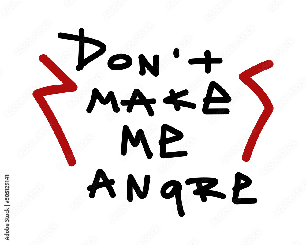 Isolated lettering Don't make me angry. Handwritten phrase for design t-shirt, postcard, prints, stickers or social media. Vector illustration. Isolated lettering Don't make me angry. Handwritten phrase for design t-shirt, postcard, prints, stickers or social media. Vector illustration.