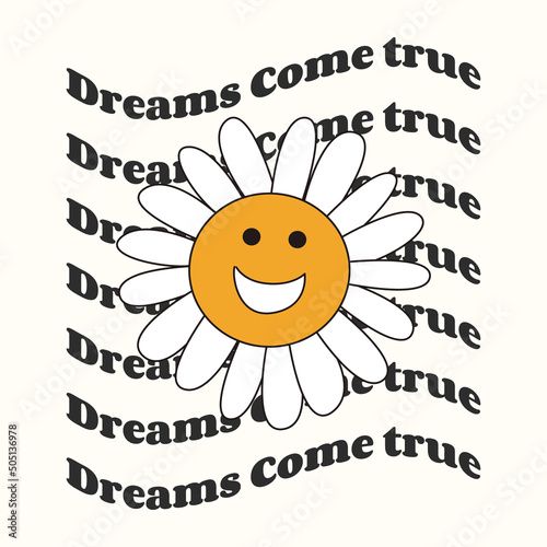 The retro slogan of the seventies is dreams come true, with a flower. Colorful lettering in vintage style. text in the background