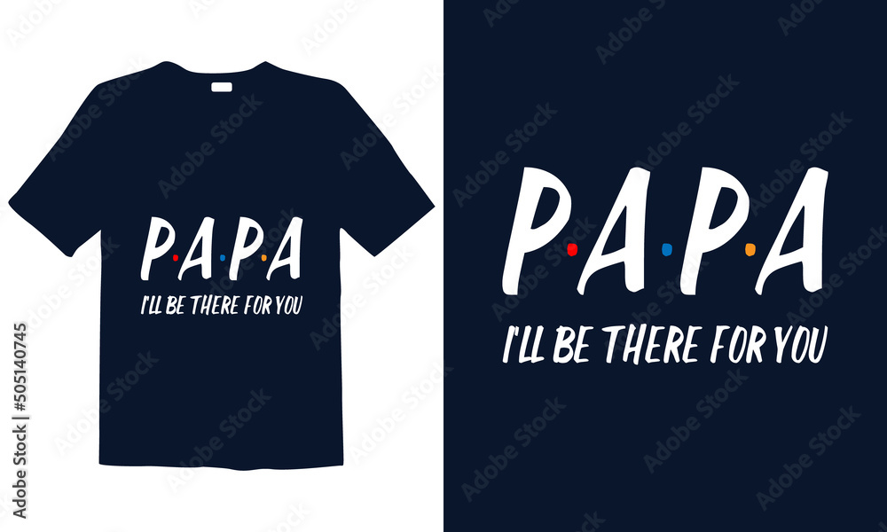 Papa, I'll be their T-Shirt design is best for mugs, posters, t-shirts, labels, or wall art.