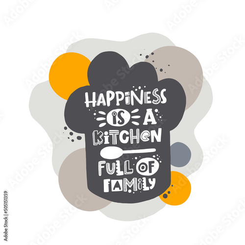 Happiness is a kitchen full of family hand written lettering on the chef hat silhouette. Grunge poster, banner with ink drops and stylized phrase. Colored typography print isolated design element