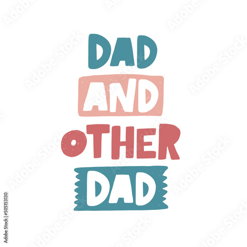 Dad and other dad hand drawn illustration with typography. Colorful stylized lettering. Fatherhood clipart concept. Parenthood banner, poster design element