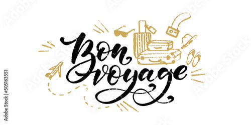 Hand drawn vector lettering. Bon voyage words by hands with drawn suitcases, airplane, photocamera and flip flops. Isolated vector illustration. Handwritten modern calligraphy. Inscription for