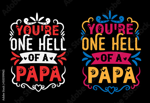 you're one hell of a dad, fathers day typography t shirt design and custom t shirt design.