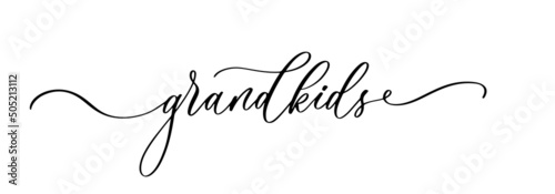 Grandkids calligraphy inscription. Hand lettering phrase for invitation design, card, banner, photo overlay.