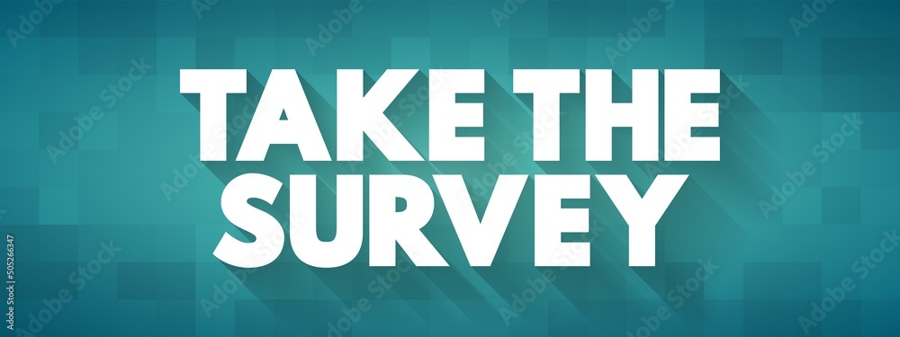 Take the Survey - take part in a questionnaire, to give one's opinion, text concept background