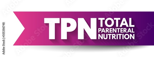 TPN Total Parenteral Nutrition - medical term for infusing a specialized form of food through a vein, acronym text concept background