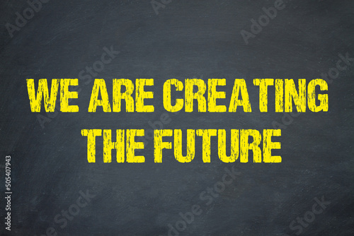 We are creating the Future