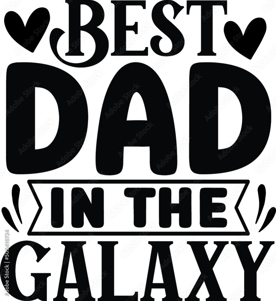 Fototapeta premium Best dad in the galaxy. dad t-shirt design