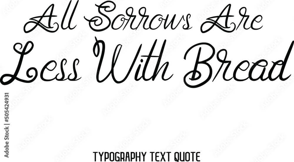 All Sorrows Are Less With Bread Vector design Typography Lettering Phrase All Sorrows Are Less With Bread Vector design Typography Lettering Phrase