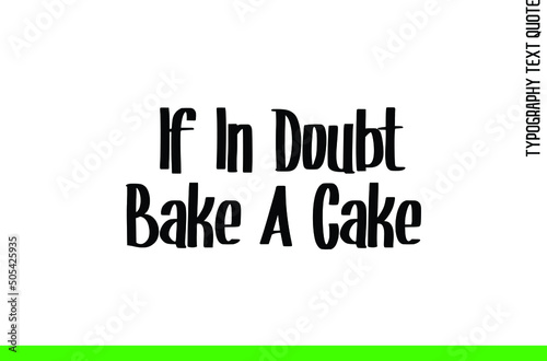 If In Doubt Bake A Cake Creative Calligraphic Text Phrase