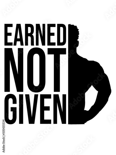 Earned Not Given 