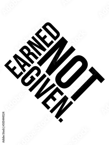 Earned Not Given 