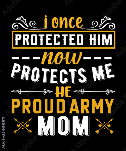 I once protected him now he protects me proud army mom t-shirt design