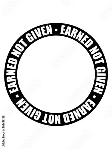 Earned Not Given 