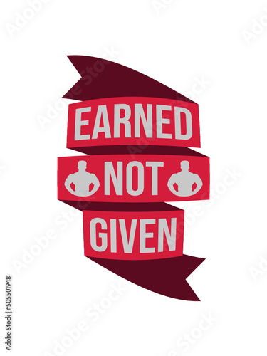 Earned Not Given 