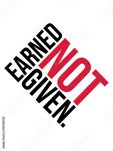 Earned Not Given 