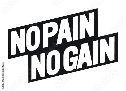 No pain no gain. Motivational quote.