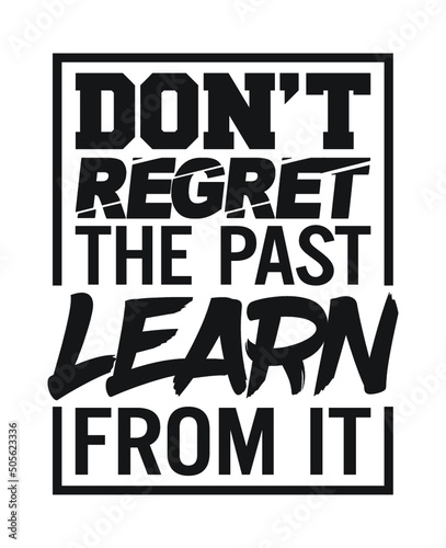 Don't regret the past learn from it. Motivational quote.