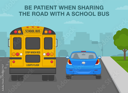 Safe driving rules and tips. School bus stop rules. Be patient when sharing the road with a school bus. Back view of a yellow bus and blue car on the city road. Flat vector illustration template.