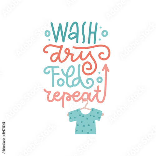 Lettering print with hand drawn T-shirt on a hanger and handwritten laundry quote - Wash, dry, fold, repeat. Beautiful household design elements. Flat hand drawn vector illustration isolated on white.