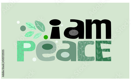  I am peace affirmation  vector words. Life quotes phrase. Colourful letters blogs banner cards wishes t shirt designs. Inspiring words for personal growth. International peace day.