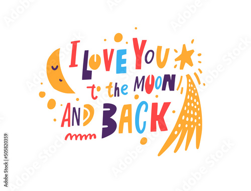 I love you to the moon and back. Hand drawn colorful cartoon kids lettering phrase.