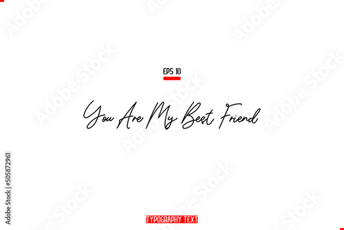 You Are My Best Friend Calligraphic Text Friendship Quote