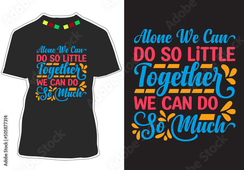 Alone we can do so little, together we can do so much