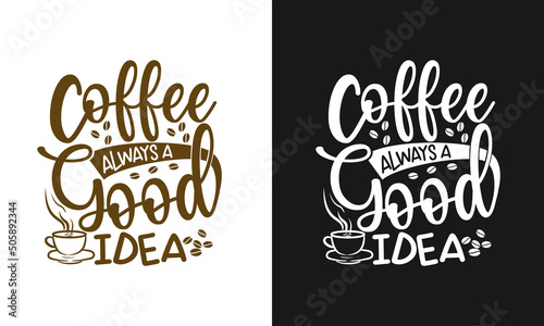coffee is always a good idea typography coffee quote for print on t shirt mug pillow craft svg photo