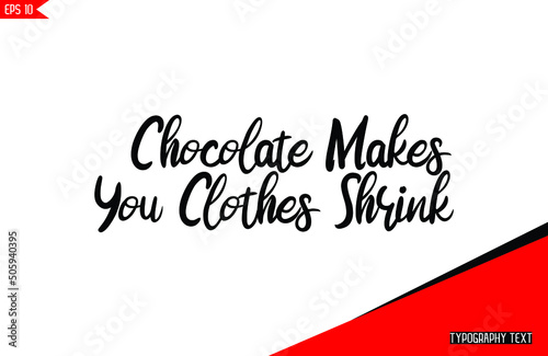 Hand lettering Cursive Text Vector Chocolate Quote Chocolate Makes You Clothes Shrink