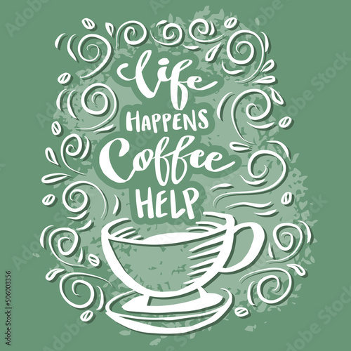 Life happens coffee help. Poster quotes.