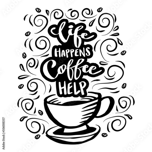 Life happens coffee help. Poster quotes.