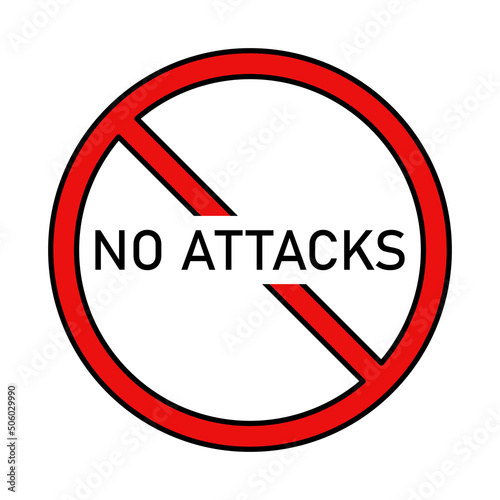 No attacks in prohibition sign vector icon. An inscription prohibiting attacks. Vector illustration.
