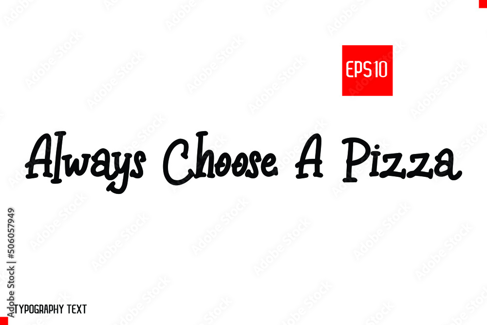 Always Choose A Pizza Calligraphic Lettering of Quote About Pizza
