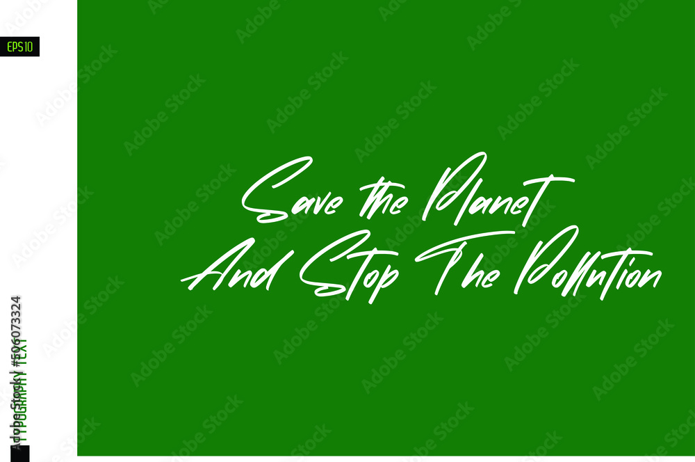 Save the Planet And Stop The Pollution Typography Lettering Phrase on Green Background