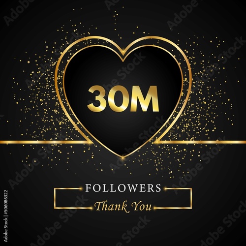 Thank you 30M or 30 Million followers with heart and gold glitter isolated on black background. Greeting card template for social networks friends, and followers. Thank you followers, achievement.