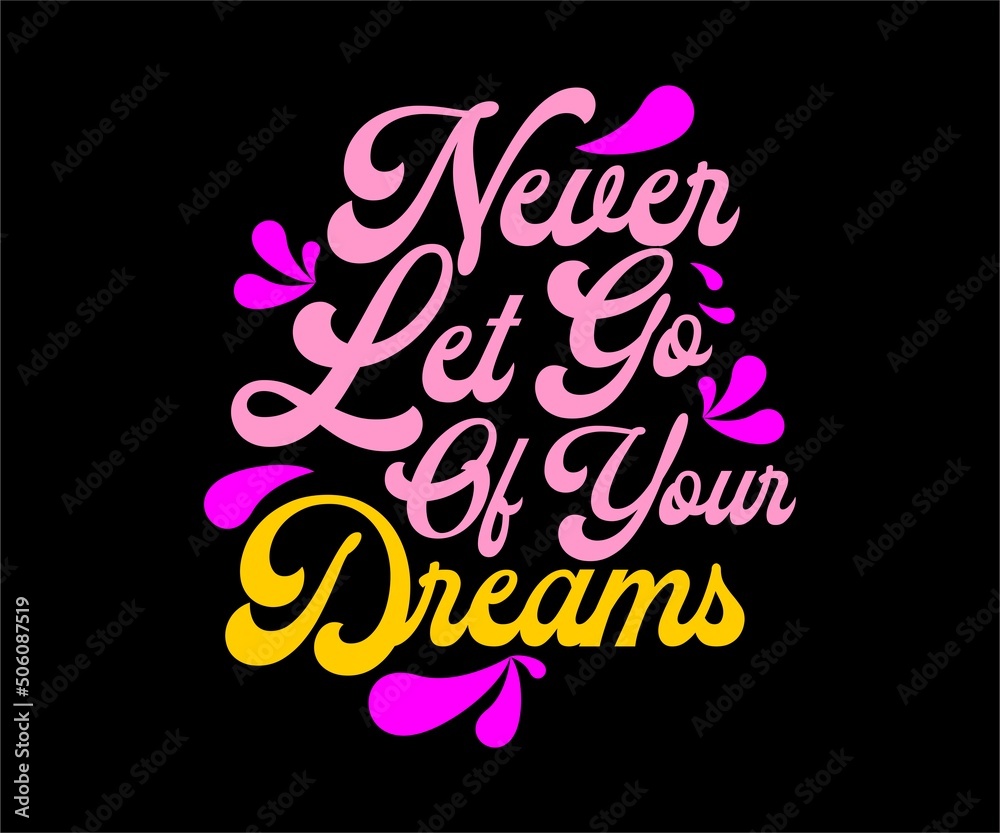never let go of your dreams vector typography t-shirt design