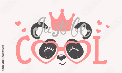 Cute panda face with crown, pink heart glasses. Just Be Cool slogan. Vector illustration for children print design, kids t-shirt, baby wear