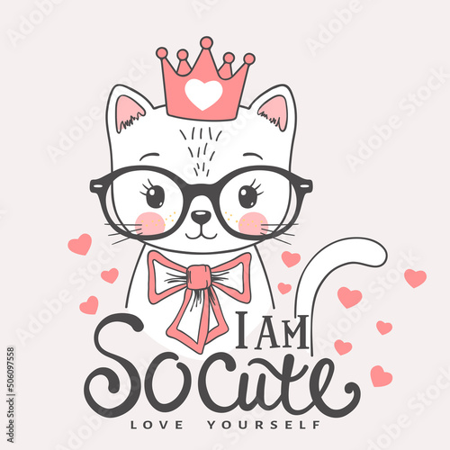 Cute cat girl face with pink crown, glasses, bow. I am So Cute. Love Yourself. Vector illustration design for t shirt graphics, fashion prints, slogan tees, posters and other uses