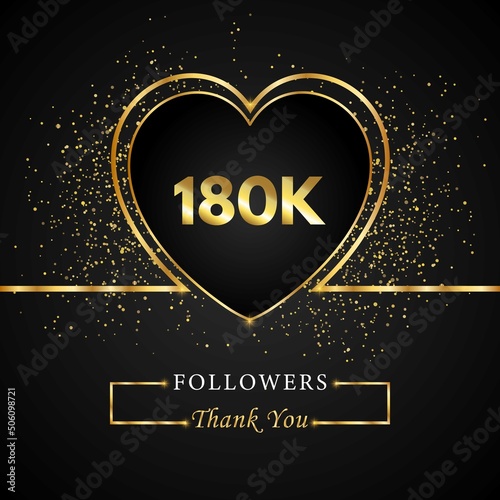 180K or 180 thousand followers with heart and gold glitter isolated on black background. Greeting card template for social networks friends, and followers. Thank you, followers, achievement.