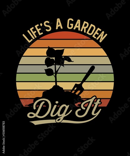 LIFE IS A GARDEN DIG IT Tshirt