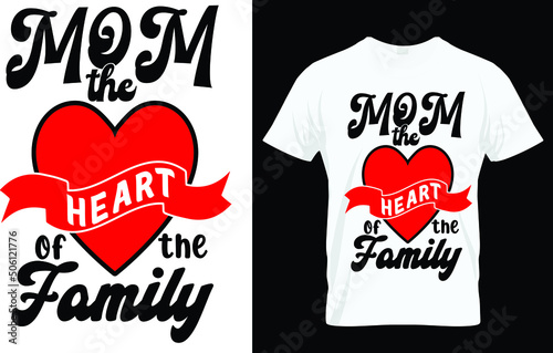 Mom the heart of the family - Mom T-Shirt design
