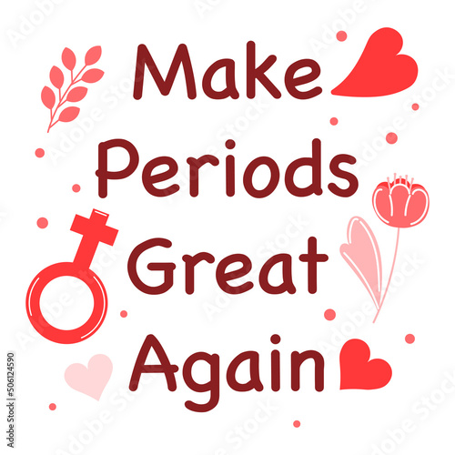 Card with quote about female period with menstrual blood, panties, sanitary pad, tampon, reusable cup and flowers. Lettering compositions about menstruation. Zero waste period. Vector illustrations.	