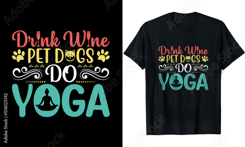 Drink Wine Pet Dogs Do Yoga t shirt design