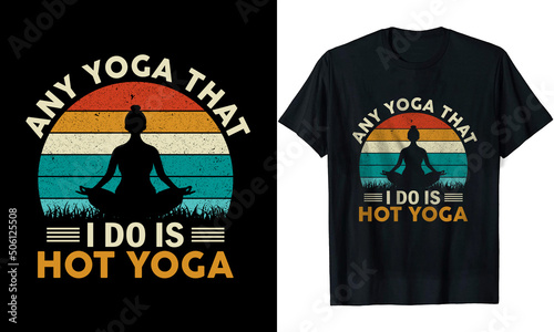 Any Yoga That I Do is Hot Yoga t shirt design