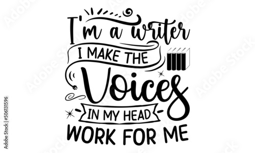 I’m A Writer I Make The Voices In My Head Work For Me, lettering inspirational quote on the paperTypography winter snow t-shirt design, Typography SVG snow t-shirt design, Winter t-shirt, Snow T shir photo