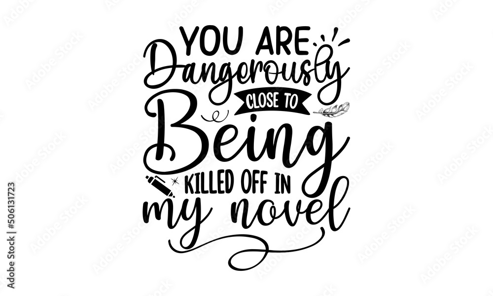 You Are Dangerously Close To Being Killed Off In My Novel, Vector hand drawn style retro typewriter textured vintage dots, Typography winter snow t shirt design , Typography svg snow t shirt design