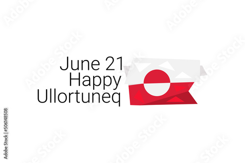 June 21 Happy  Ullortuneq. Ullortuneq which meanings 'the longest day' as 21st June is the summer solstice in the Northern Hemisphere. vector illustration.