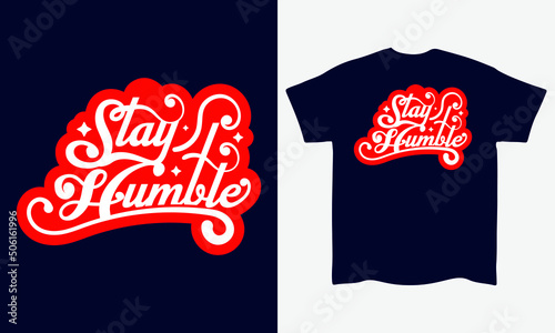 Stay Humble lettering hand drawing typography t shirt Vector