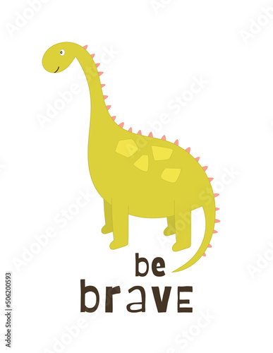 Cute green dinosaur on white background - poster for nursery design. Vector Illustration. Kids illustration for baby clothes  greeting card  wrapping paper. Lettering Be brave.